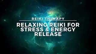 Relaxing Reiki For Stress & Energy Release