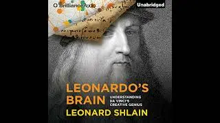 Leonardo's Brain: Understanding da Vinci's Creative Genius by Leonard Shlain | Full Audiobook