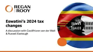 Eswatini's 2024 Tax Changes | Russell Eastaugh and Caoilfhionn van der Walt