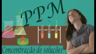 Concentração de soluções - ppm (partes por milhão): teoria e resolução de exercícios.