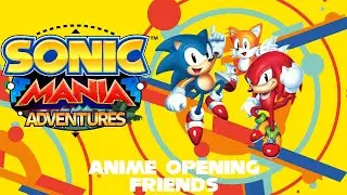 Sonic Mania Adventures Anime OP (Friends - Takenobu Mitsuyoshi)