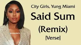 City Girls, Yung Miami - Said Sum [Remix] (Verse - Lyrics) corona,arizona,aroma