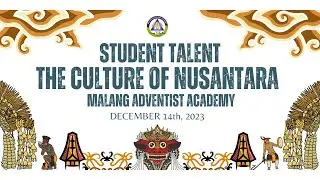 The Culture of Nusantara || Student Talent Show 2023 || Malang Adventist Academy