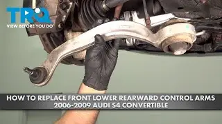 How to Replace Front Lower Rearward Control Arms 2006-2009 Audi S4 Convertible