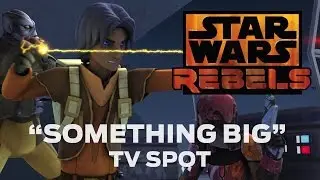 Something Big - TV Spot | Star Wars Rebels