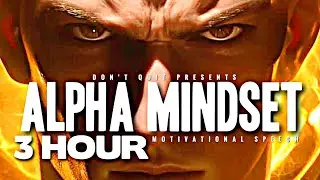 ALPHA MINDSET - 3 HOUR Motivational Speech Video | Gym Workout Motivation