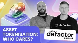 Defactor Podcast - #9 Asset Tokenisation: Who cares?