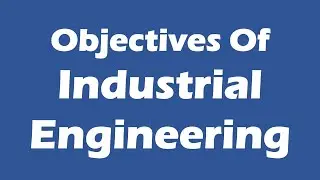 Objectives of Industrial Engineering IE