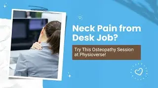 Neck Pain from Desk Job? Try This Osteopathy Session at Physioverse!