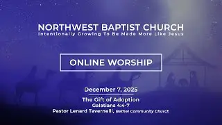 Online Worship - 12/7/2025 - Northwest Baptist Church