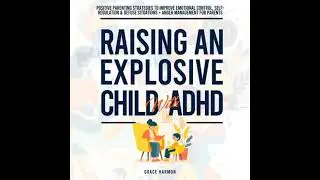 Raising An Explosive Child With ADHD: Positive Parenting Strategies To Improve Emotional Control,