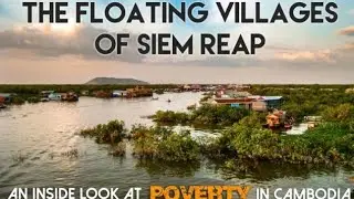 Amazing Tonle Sap Floating village Tour &ndash; Insider&rsquo;s Guide to the Great Lake in Siem Reap