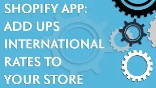 Shopify app tutorial: How to add UPS international rates to your Shopify store (2020)