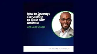 How to Leverage Storytelling to Scale Your Business - CloozeLoop and Jude Charles