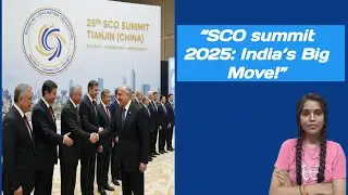 SCO Summit 2025 | India&rsquo;s Big Role in Asia |UPSC Current Affair| Modi, Putin, Xi at SCO Summit 2025 