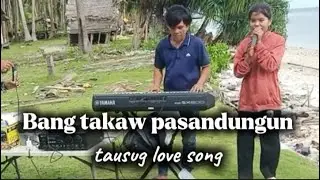 Bang takaw pasandungun tausug love song by pika // best friend group