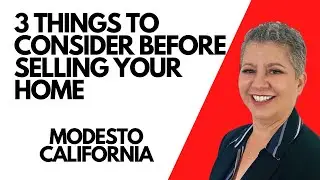 3 Things To Consider Before Selling Your Home in Modesto California