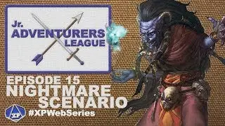Ep. 15 - Nightmare Scenario (Jr. Adventurers League)