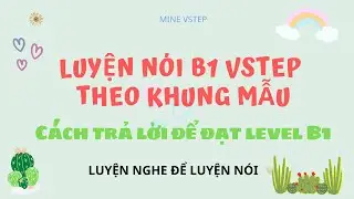 #3 Luyện nói B1 VSTEP theo khung mẫu | Tự tin hơn để làm bài Speaking Vstep | Mine Vstep
