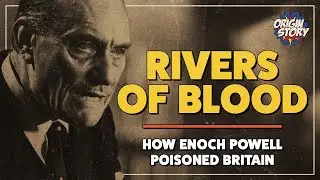 Rivers of Blood &ndash; How Enoch Powell poisoned Britain | Origin Story