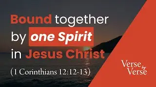 Baptized Into One Body (1 Corinthians 12:12-13)