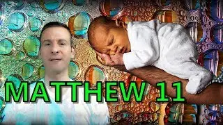 Matthew Chapter 11 Summary and What God Wants From Us