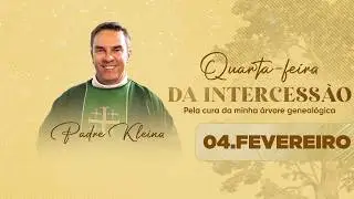 Quarta-feira da Intercessão com Padre Kleina | 04/02/26