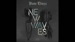 Bone Thugs - Waves (feat. Layzie Bone, Wish Bone & Flesh-n-Bone) [Explicit]