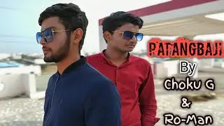 PatangBaji : ChokuG Feat. Ro-Man | Official Video Song