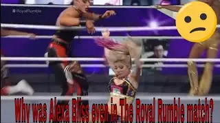 Why was Alexa Bliss even in The Royal Rumble match ?
