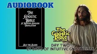 The Gnostic Bible Part 1