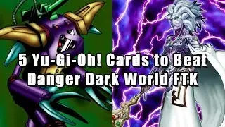 5 Yu-Gi-Oh! Cards to Beat Danger Dark World FTK