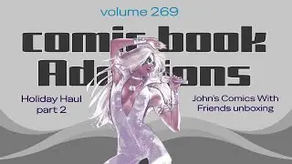 Comic Book Additions v.269 - John's Comics With Friends AOK unboxing + Holiday Haul part 2