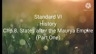 Standard VI History Chp. 8 States after the Maurya Empire (Part One)