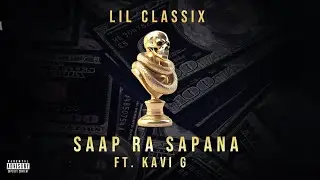 Lil Classix - Saap Ra Sapana feat. Kavi G