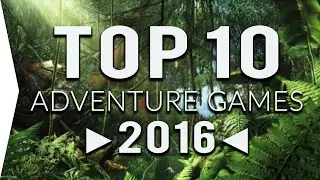 Top 10 ►ADVENTURE◄ Games in 2016 ! ᴴᴰ