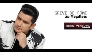 L&eacute;o Magalh&atilde;es - Greve de Fome - Design Mercantil