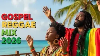 Reggae Gospel Worship Mix 2026 🌅 Relaxing & Spirit-Filled