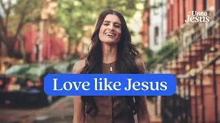 What If Loving Like Jesus Looked Like THIS? | Unto Jesus x Compassion