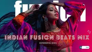 Fusion Music | Experimental Music Beats | Indian Beats | Danh S&aacute;ch Nhạc EDM | Giai Điệu Nhảy Club