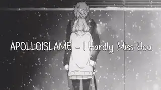 APOLLOISLAME - I Hardly Miss You&hellip; (lyrics)