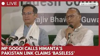 Gaurav Gogoi refutes Himanta&rsquo;s Pakistan link charges in Guwahati press conference