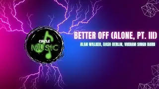Better Off (Alone, Pt. III) - Alan Walker, Dash Berlin, Vikram Singh Barn