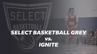 Select Basketball Grey 17U Men vs. Ignite