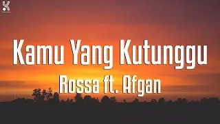 Rossa ft. Afgan - Kamu Yang Kutunggu (Lyrics)