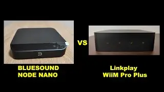 Comparison of the NODE NANO and WiiM Pro Plus network streamers