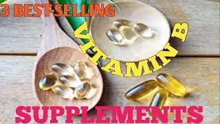 3 BEST SELLING VITAMIN B SUPPLEMENTS [AMAZON - with INTERNATIONAL LINKS]