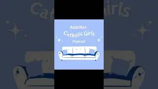 Apps, dating, various - Another Catholic Girls Podcast