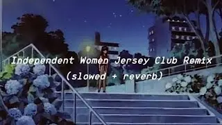 Independent Women Jersey Club Remix (slowed + reverb)