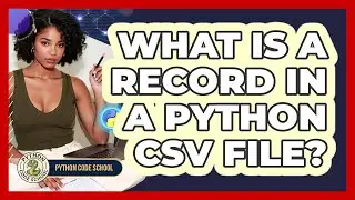 What Is A Record In A Python CSV File? - Python Code School